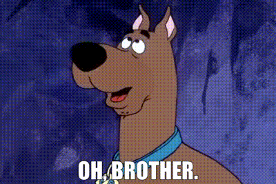 Scooby saying Oh brother
